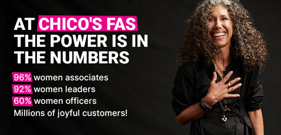 At Chico's FAS the power is in the numbers. 96% women Associates, 92% women leaders, 60% women officers.